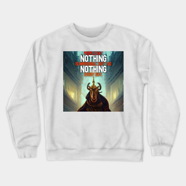 Goat Simulator People Say Nothing is impossible but I Do Nothing Every Day Crewneck Sweatshirt by Trendy-Now